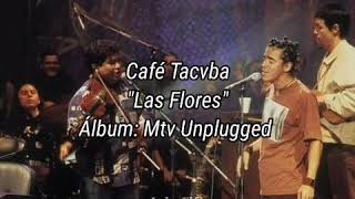 Las Flores (Mtv Unplugged) - Café Tacvba (Letra)