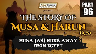Musa (AS) Runs Away From Egypt | The Story Of Musa and Harun | PART 96
