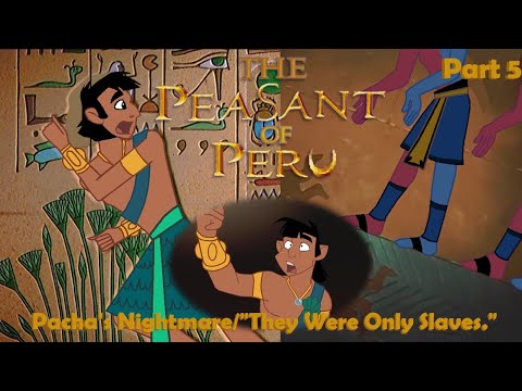 The Peasant of Peru Part 5 — Pacha's Nightmare/"They Were Only Slaves."