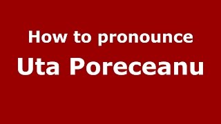 How to pronounce Uta Poreceanu