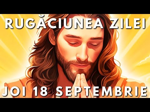 Rugăciunea Zilei Scurtă 🙏 Joi 18 Septembrie 2025