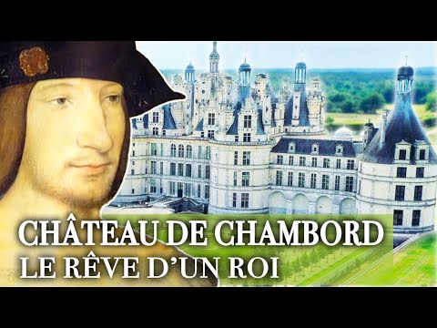 Chambord Castle, the dream of Francis I - At the heart of French heritage | Full documentary
