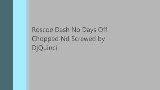 Roscoe Dash No Days Off Chopped Nd Screwed By DjQuinc