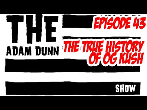 S1E43 The TRUE History of OG Kush - The Adam Dunn Show