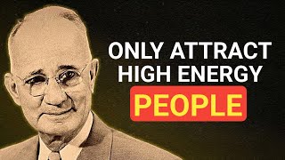 Attract High-Energy People Into Your Life | Napoleon Hill | Napoleon Hill