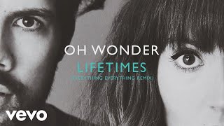 Oh Wonder - Lifetimes (Everything Everything Remix)