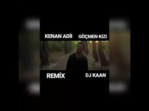 KENAN ADİL -  GÖÇMEN KIZI ( DJ KAAN )