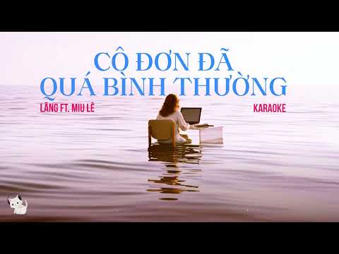 KARAOKE | CÔ ĐƠN ĐÃ QUÁ BÌNH THƯỜNG - LÃNG F.T MIU LÊ