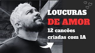 Loucuras de Amor: 12 Canções Criadas com IA | TudoMix