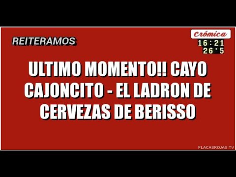 BERISSO ULTIMO MOMENTO!! CAYO CAJONCITO - El ladron de cervezas.
