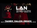 Zeynep Bastık - Lan ( Taner Yalçın Remix )