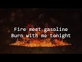 Sia - Fire Meet Gasoline (Lyrics)
