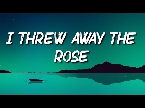 I Threw Away The Rose