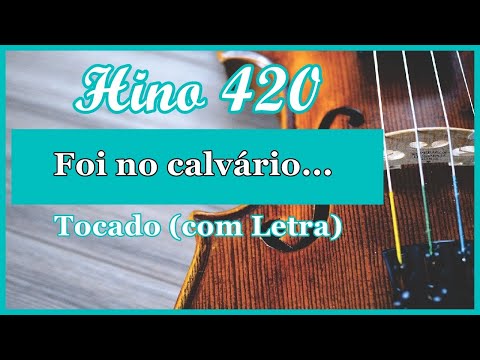 Hino 420 CCB (Com Letra) Foi no calvário, Hinário 5 CCB Tocado Quarteto de Cordas, Hinos CCB
