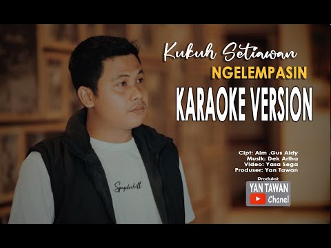 Kukuh Setiawan - Ngelempasin (Karaoke)