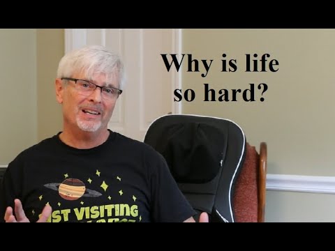 Why is life so hard?