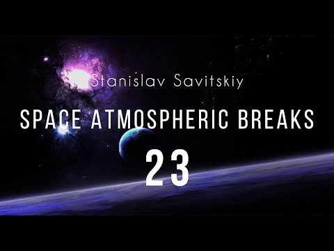 Stanislav Savitskiy - Space Atmospheric Breaks Part 23