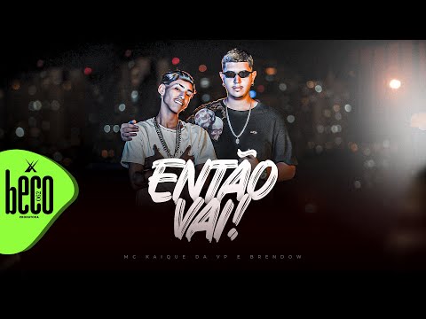Então vai - Mc Kaique da vp (Brendow)