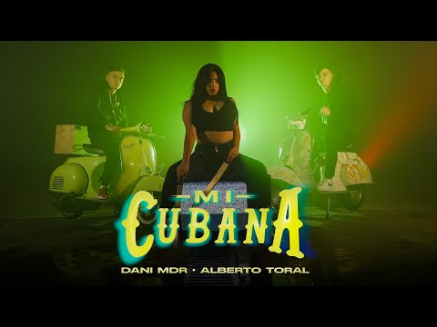 Dani MDR, Alberto Toral - Mi Cubana (Video Oficial)