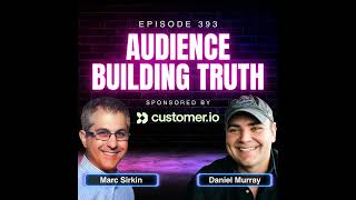 The Truth About Audience Building in Marketing with Marc Sirkin, Growth Consultant and Former CEO...