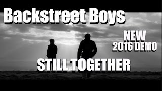 Backstreet Boys - Still Together [NEW 2016 BSB DEMO TRACK] LYRICS IN DESCRIPTION