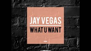 Jay Vegas - What U Want