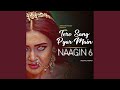 Tere Sang Pyar Main Naagin 6