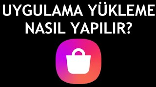 Galaxy Store Uygulama Yükleme Nasıl Yapılır?
