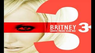 Britney Spears // 3 (Groove Police Club Mix)