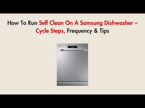 How To Run Self Clean On A Samsung Dishwasher – Cycle Steps, Frequency & Tips