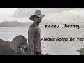 Kenny Chesney - Always Gonna Be You (HQ)