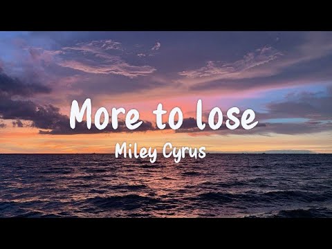Miley Cyrus - More to lose (Lyrics)