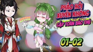Pháo Hôi Xuyên Không Gặp Ngay Báo Thủ Full 01 - 02  | ChipChip Review