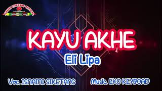 Download lagu ISNAINI SIKETANG - KAYU AKHE - COVER BY ELI LIPA mp3