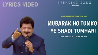 MUBARAK HO TUMKO YE SHADI TUMHARI (Lyrics ) Udit Narayan