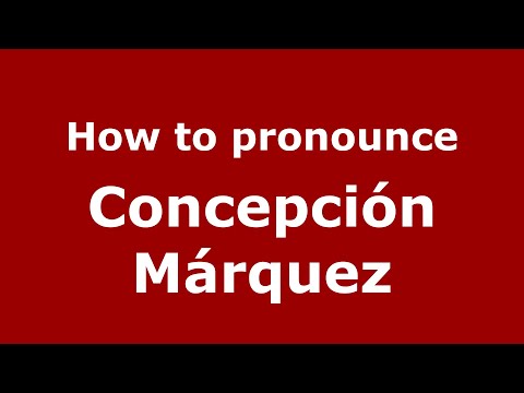 How to pronounce Concepción Márquez (Mexico/Mexican Spanish) - PronounceNames.com