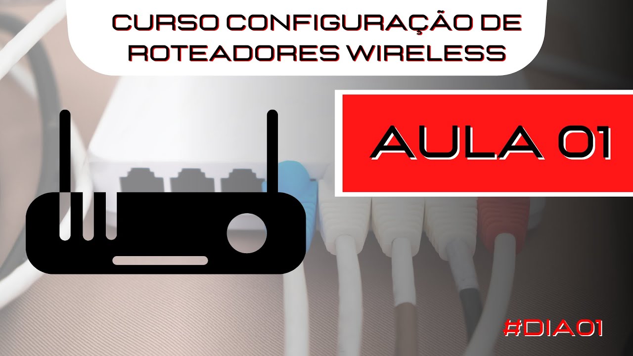 #Aula 01 - Curso configuração de roteadores wireless