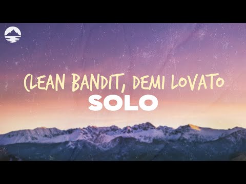 Clean Bandit - SOLO (ft. Demi Lovato) | Lyrics