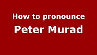 How to pronounce Peter Murad
