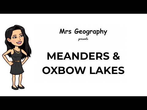 Meanders & oxbow lakes
