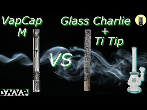 DYNAVAP, Vapcap M VS Glass Charlie & Ti.Tip, + BONG (test vapeur), vaporisateur à briquet, Avis.Fr