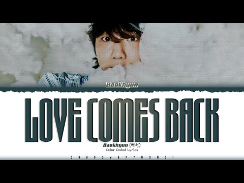 BAEKHYUN 'Love Comes Back' Lyrics (백현 Love Comes Back 가사) [Color Coded Han_Rom_Eng] | ShadowByYoongi