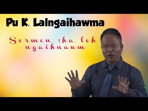 Pu K.  Lalngaihawma sermon mipui lawm hlawh zet mai kha le