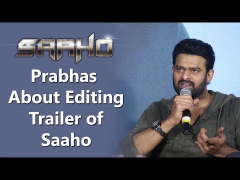 Prabhas About Editing Trailer of Saaho