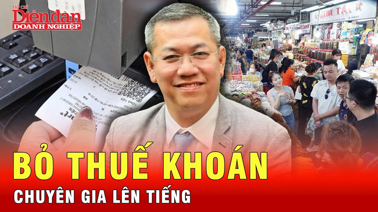 Chuyên gia nói gì về bỏ thuế khoán để giải tỏa cho hộ kinh doanh?