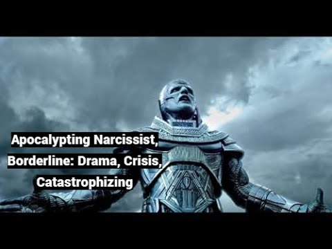 Apocalypting Narcissist, Borderline: Drama, Crisis, Catastrophizing