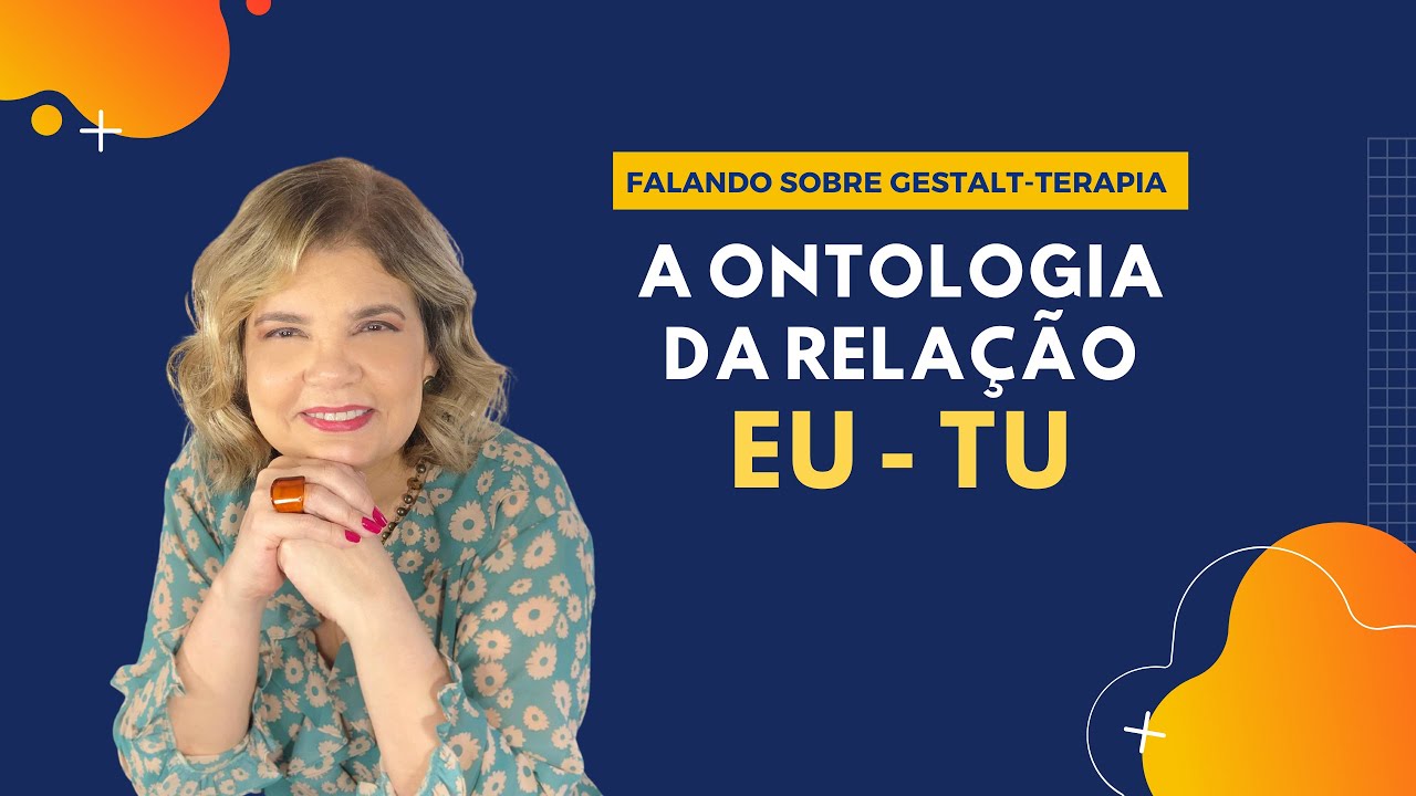 Falando sobre Gestalt-Terapia - A ontologia da relação Eu-Tu