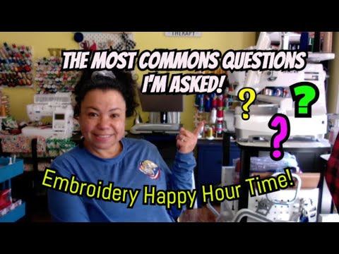 Embroidery Happy Hour - Most Common Questions Asked?  What is the answer!!!