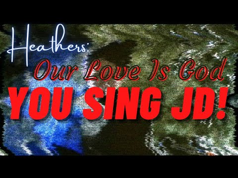 Our Love Is God - Heathers Partial Karaoke (You Sing JD!)