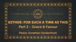 Esther: For Such a Time as This - Grace & Favour